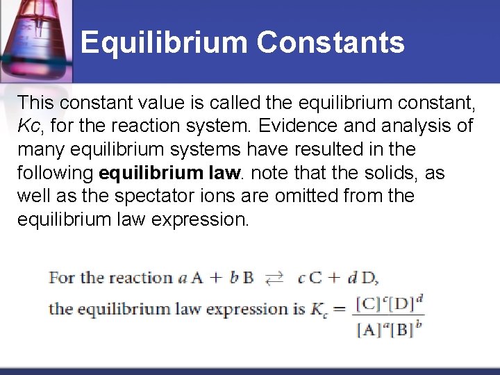 Equilibrium Constants This constant value is called the equilibrium constant, Kc, for the reaction