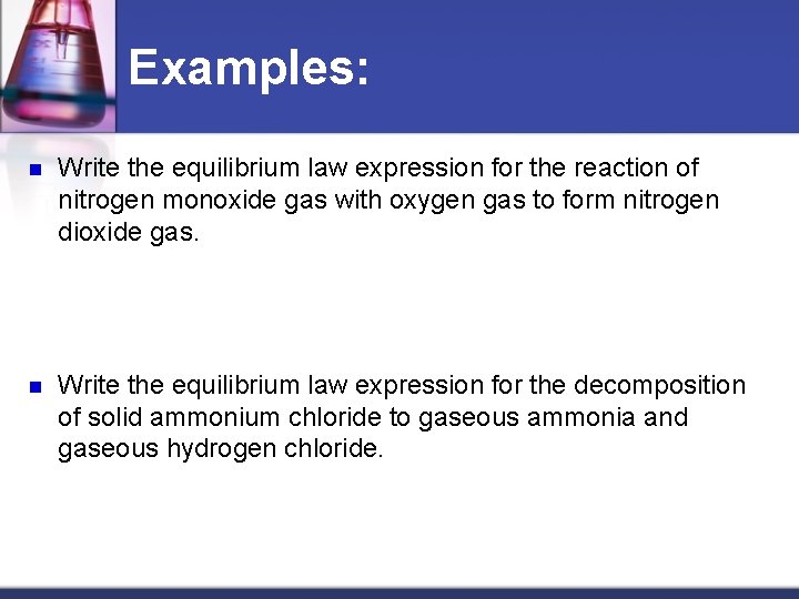 Examples: n Write the equilibrium law expression for the reaction of nitrogen monoxide gas