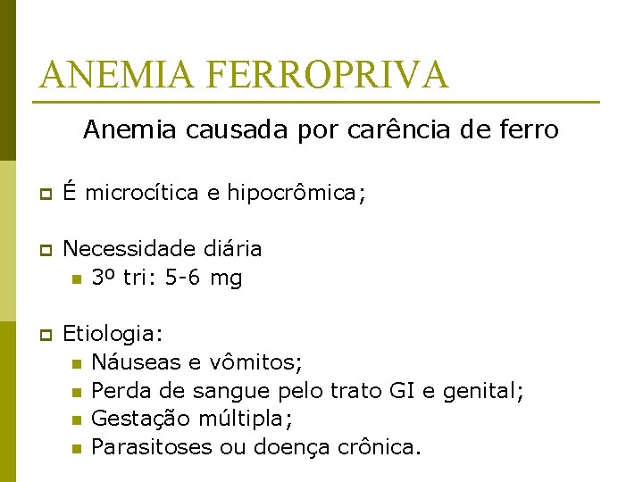 ANEMIA FERROPRIVA Anemia causada por carência de ferro p É microcítica e hipocrômica; p