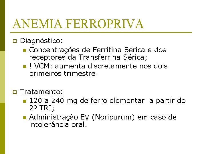 ANEMIA FERROPRIVA p Diagnóstico: n Concentrações de Ferritina Sérica e dos receptores da Transferrina