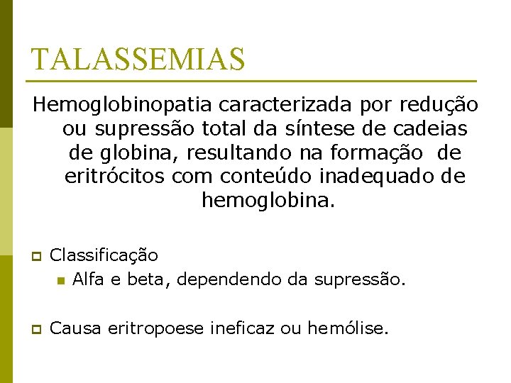 TALASSEMIAS Hemoglobinopatia caracterizada por redução ou supressão total da síntese de cadeias de globina,