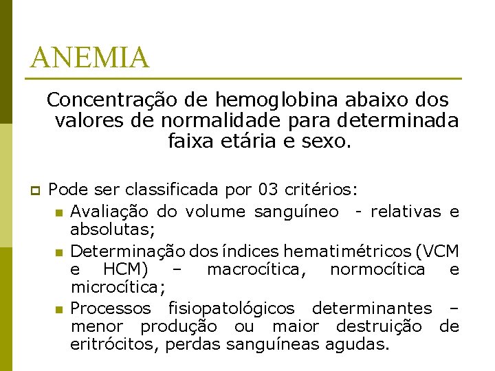 ANEMIA Concentração de hemoglobina abaixo dos valores de normalidade para determinada faixa etária e