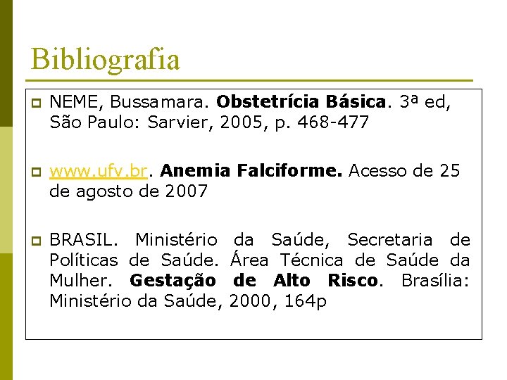 Bibliografia p NEME, Bussamara. Obstetrícia Básica. 3ª ed, São Paulo: Sarvier, 2005, p. 468