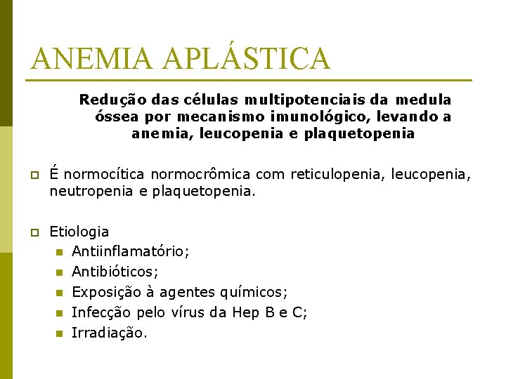 ANEMIA APLÁSTICA Redução das células multipotenciais da medula óssea por mecanismo imunológico, levando a