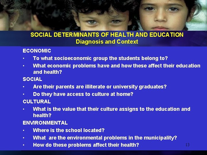 13 SOCIAL DETERMINANTS OF HEALTH AND EDUCATION Diagnosis and Context ECONOMIC • To what
