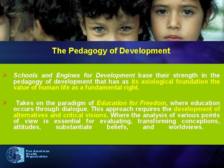 18 The Pedagogy of Development Ø Schools and Engines for Development base their strength