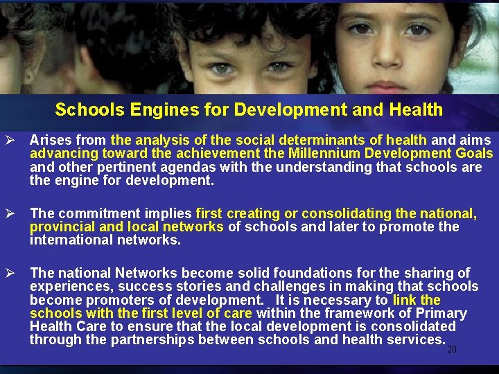 20 Schools Engines for Development and Health Ø Arises from the analysis of the
