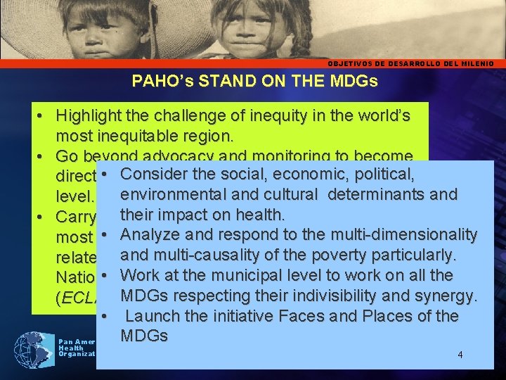 4 OBJETIVOS DE DESARROLLO DEL MILENIO PAHO’s STAND ON THE MDGs • Highlight the