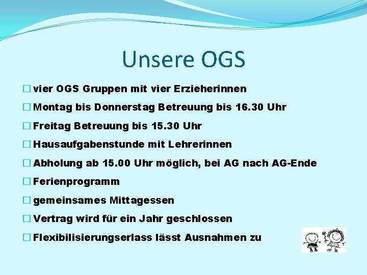 Unsere OGS � vier OGS Gruppen mit vier Erzieherinnen � Montag bis Donnerstag Betreuung