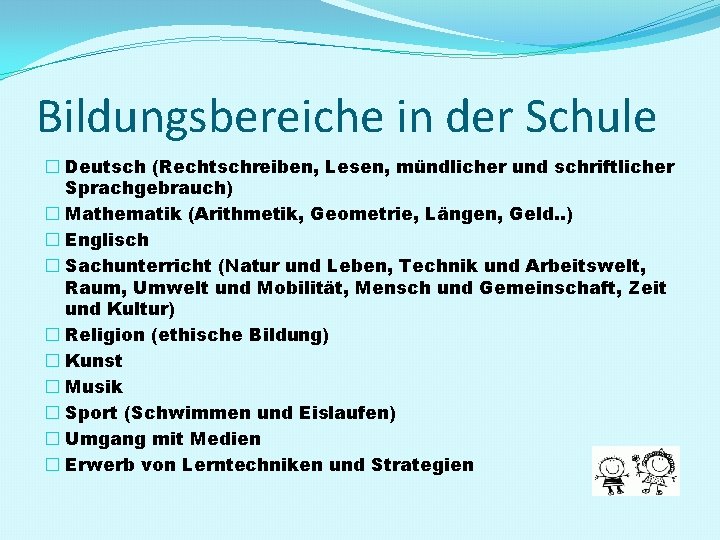 Bildungsbereiche in der Schule � Deutsch (Rechtschreiben, Lesen, mündlicher und schriftlicher Sprachgebrauch) � Mathematik