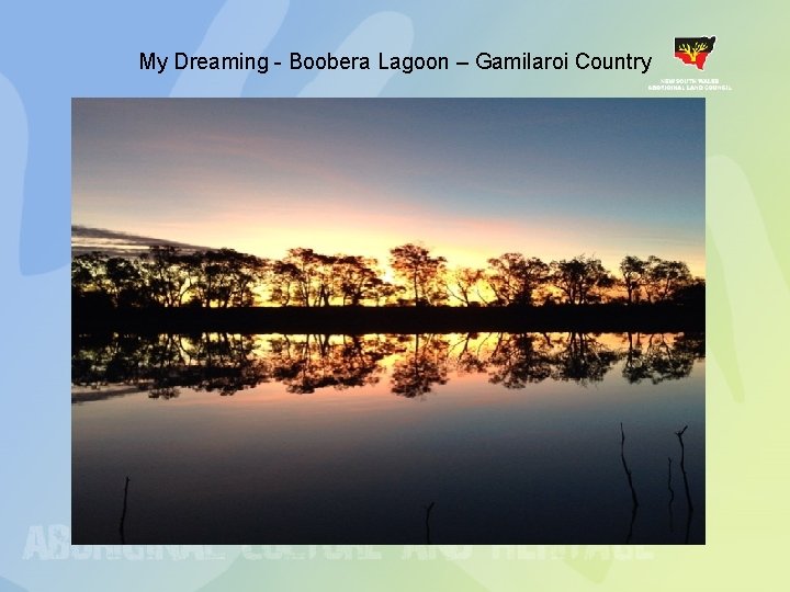 My Dreaming - Boobera Lagoon – Gamilaroi Country My Dreaming - Boobera Lagoon – Gamilaroi Country