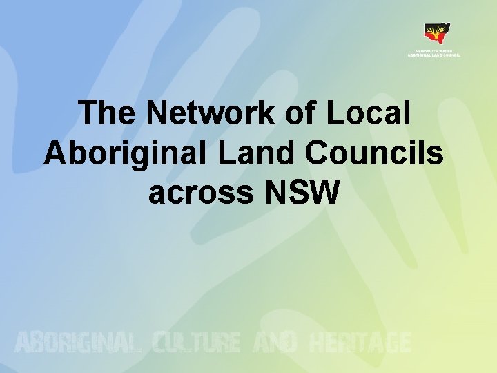 The Network of Local Aboriginal Land Councils across NSW The Network of Local Aboriginal Land Councils across NSW