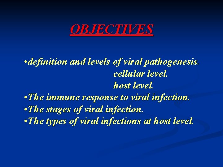 OBJECTIVES • definition and levels of viral pathogenesis. cellular level. host level. • The