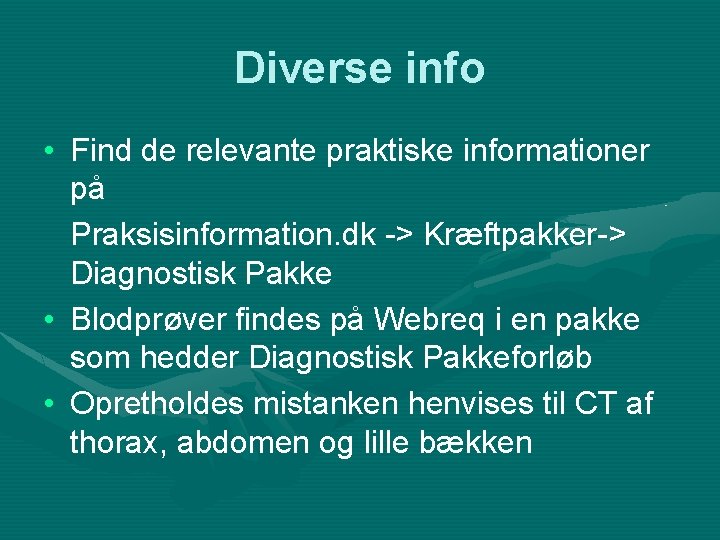 Diverse info • Find de relevante praktiske informationer på Praksisinformation. dk -> Kræftpakker-> Diagnostisk