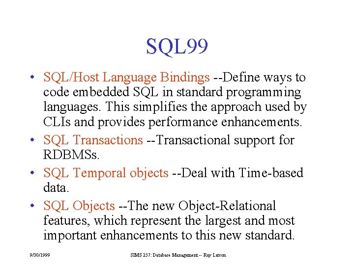 SQL 99 • SQL/Host Language Bindings --Define ways to code embedded SQL in standard