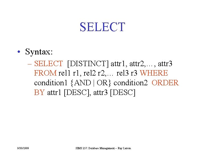 SELECT • Syntax: – SELECT [DISTINCT] attr 1, attr 2, …, attr 3 FROM