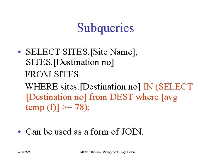 Subqueries • SELECT SITES. [Site Name], SITES. [Destination no] FROM SITES WHERE sites. [Destination