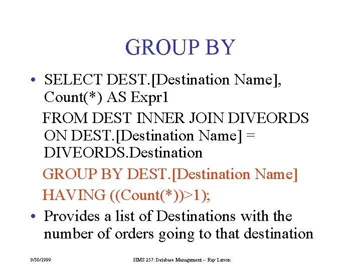 GROUP BY • SELECT DEST. [Destination Name], Count(*) AS Expr 1 FROM DEST INNER