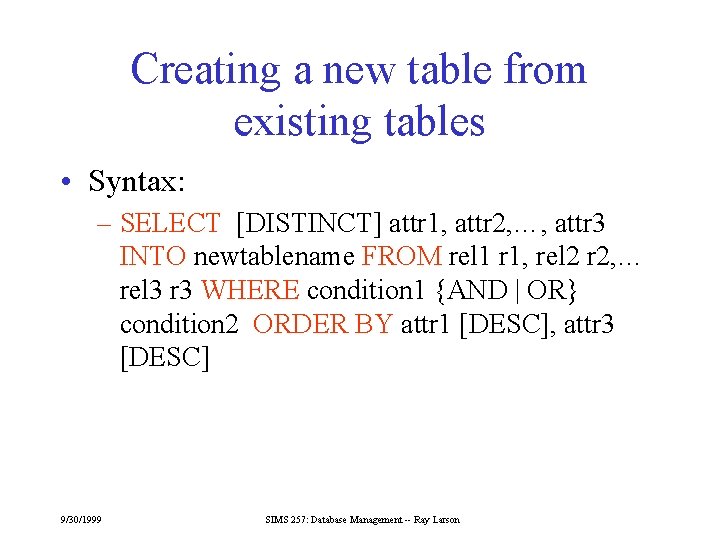 Creating a new table from existing tables • Syntax: – SELECT [DISTINCT] attr 1,