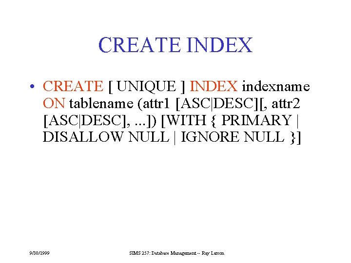 CREATE INDEX • CREATE [ UNIQUE ] INDEX indexname ON tablename (attr 1 [ASC|DESC][,