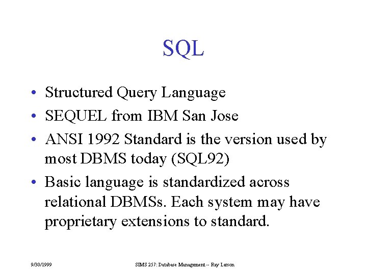SQL • Structured Query Language • SEQUEL from IBM San Jose • ANSI 1992