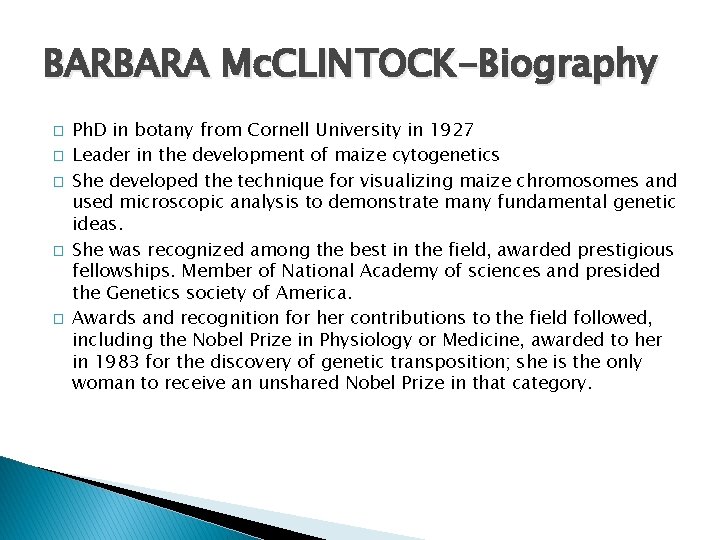 BARBARA Mc. CLINTOCK-Biography � � � Ph. D in botany from Cornell University in
