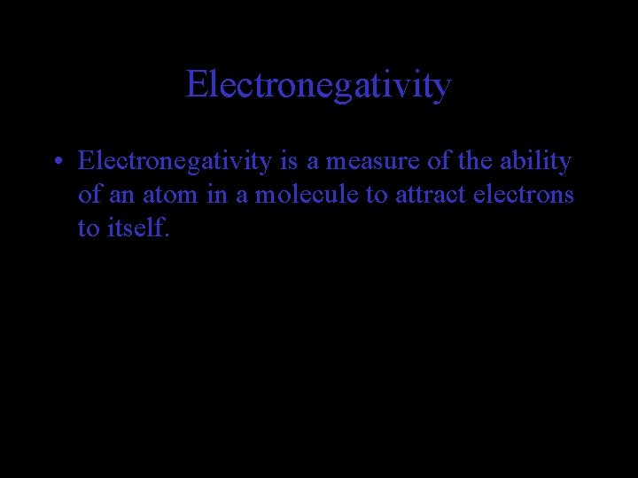 Electronegativity • Electronegativity is a measure of the ability of an atom in a