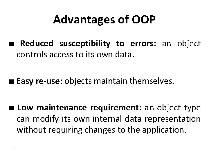 Advantages of OOP ■ Reduced susceptibility to errors: an object controls access to its
