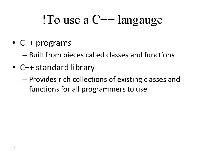 !To use a C++ langauge • C++ programs – Built from pieces called classes