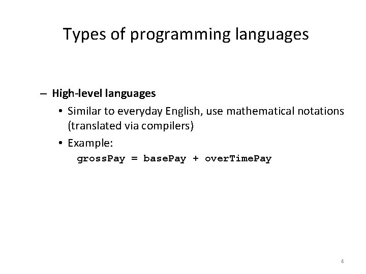 Types of programming languages – High-level languages • Similar to everyday English, use mathematical