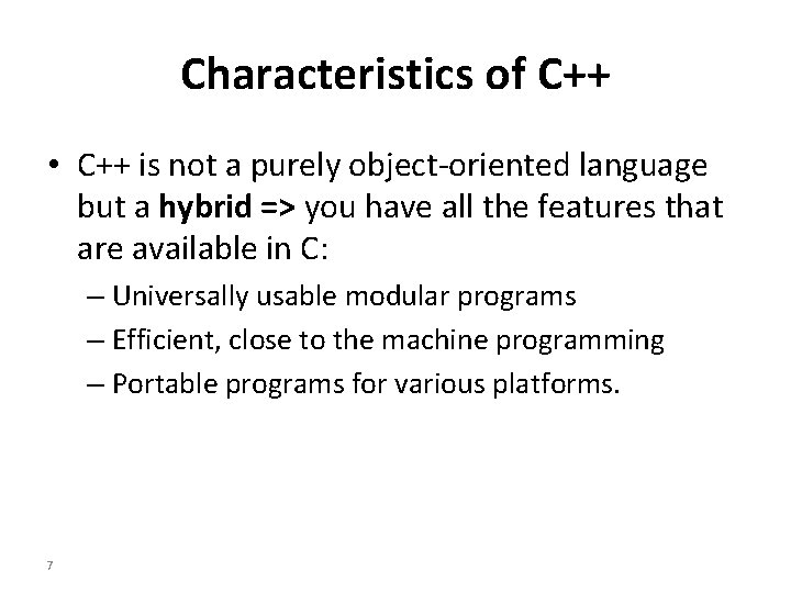 Characteristics of C++ • C++ is not a purely object-oriented language but a hybrid