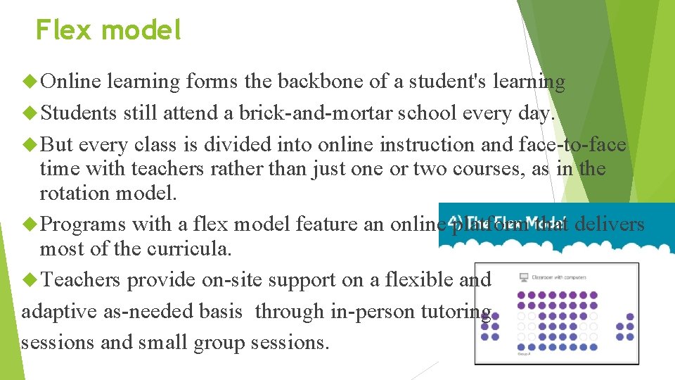 Flex model Online learning forms the backbone of a student's learning Students still attend