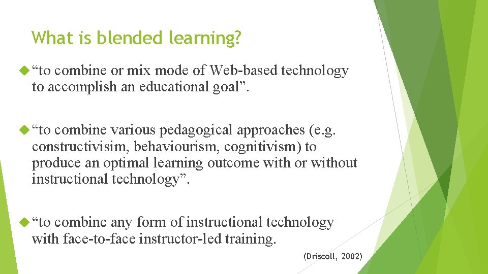 What is blended learning? “to combine or mix mode of Web-based technology to accomplish