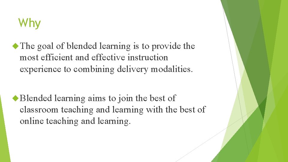 Why The goal of blended learning is to provide the most efficient and effective