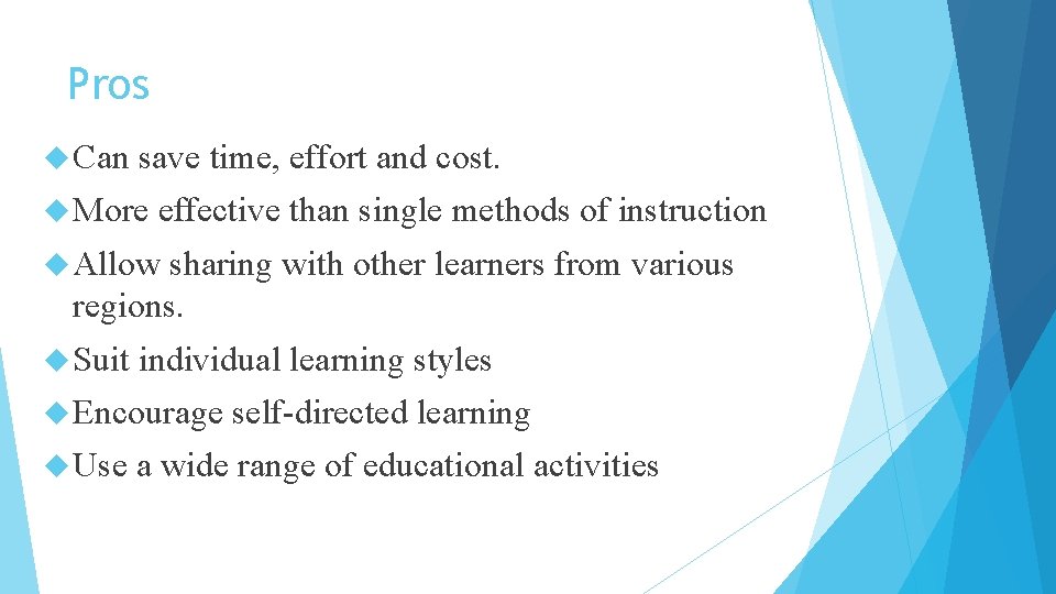 Pros Can save time, effort and cost. More effective than single methods of instruction