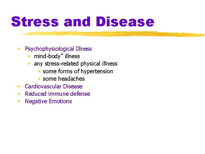 Stress and Disease § Psychophysiological Illness § mind-body” illness § any stress-related physical illness