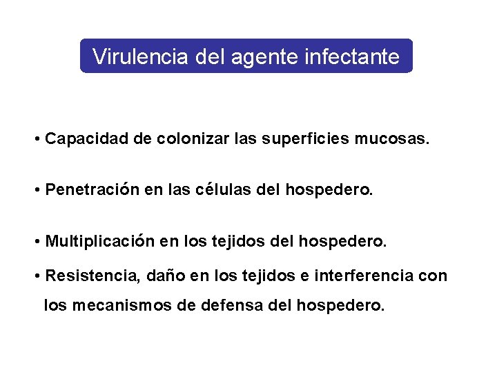 Virulencia del agente infectante • Capacidad de colonizar las superficies mucosas. • Penetración en