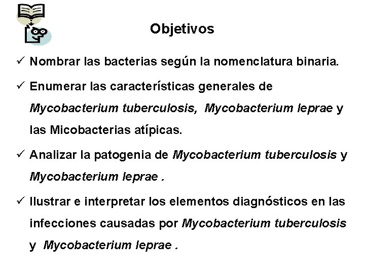 Objetivos ü Nombrar las bacterias según la nomenclatura binaria. ü Enumerar las características generales