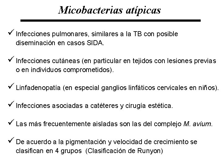 Micobacterias atípicas ü Infecciones pulmonares, similares a la TB con posible diseminación en casos