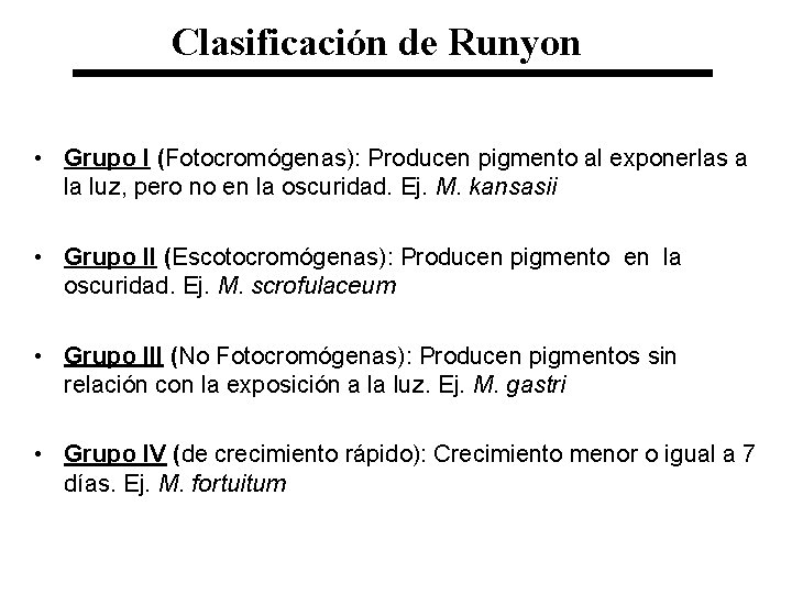 Clasificación de Runyon • Grupo I (Fotocromógenas): Producen pigmento al exponerlas a la luz,