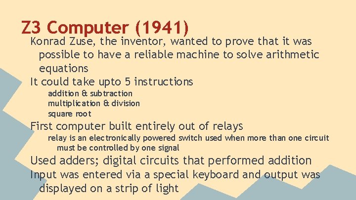 Z 3 Computer (1941) Konrad Zuse, the inventor, wanted to prove that it was