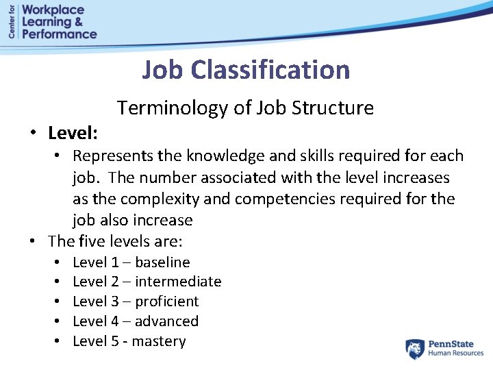 Job Classification • Level: Terminology of Job Structure • Represents the knowledge and skills