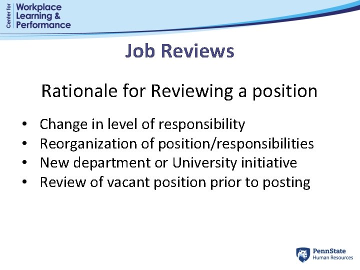 Job Reviews Rationale for Reviewing a position • • Change in level of responsibility