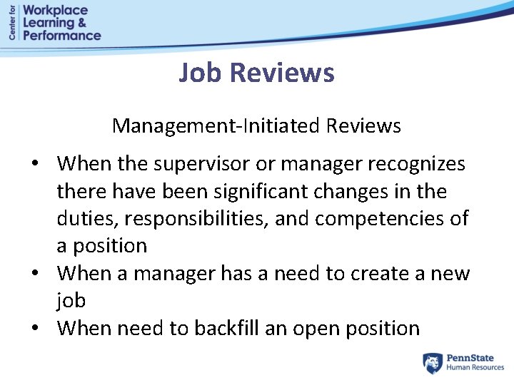 Job Reviews Management-Initiated Reviews • When the supervisor or manager recognizes there have been