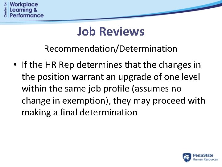 Job Reviews Recommendation/Determination • If the HR Rep determines that the changes in the