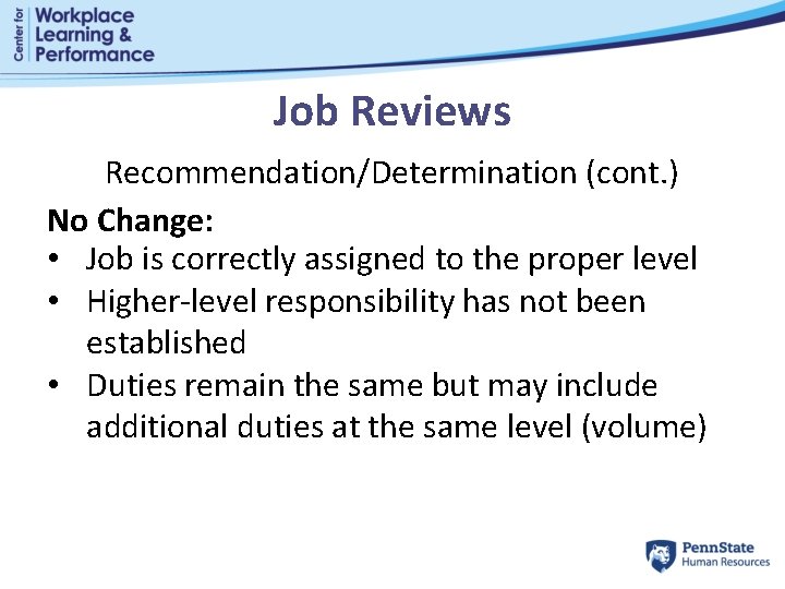 Job Reviews Recommendation/Determination (cont. ) No Change: • Job is correctly assigned to the