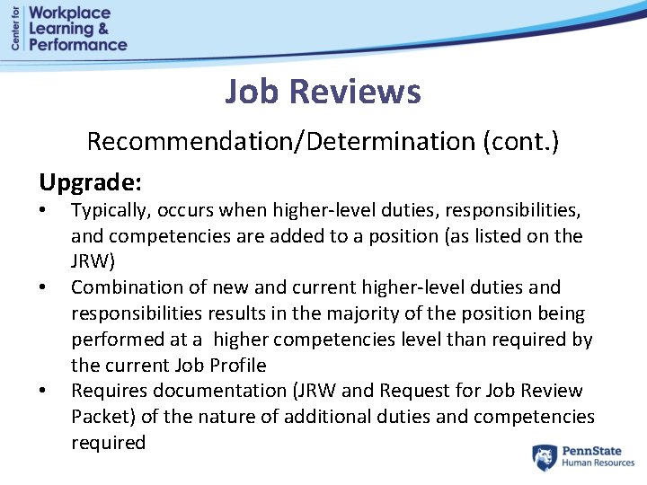 Job Reviews Recommendation/Determination (cont. ) Upgrade: • • • Typically, occurs when higher-level duties,