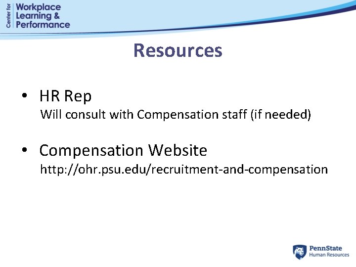 Resources • HR Rep Will consult with Compensation staff (if needed) • Compensation Website