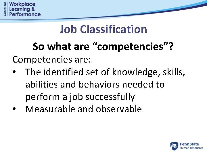 Job Classification So what are “competencies”? Competencies are: • The identified set of knowledge,