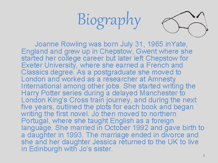 Biography Joanne Rowling was born July 31, 1965 in. Yate, England grew up in